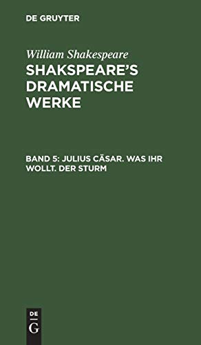 Julius Cäsar. Was ihr wollt. Der Sturm (William Shakespeare: Shakspeare’s dramatische Werke)