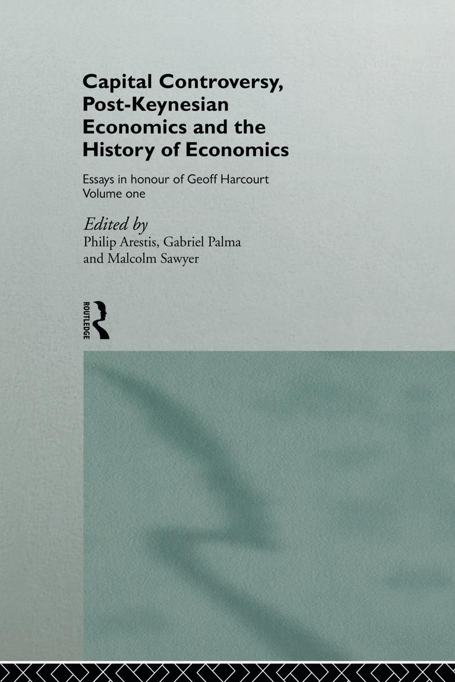 Capital Controversy, Post Keynesian Economics and the History of Economic Thought: Essays in Honour of Geoff Harcourt, Volume One (Routledge Frontiers of Political Economy, Band 1)