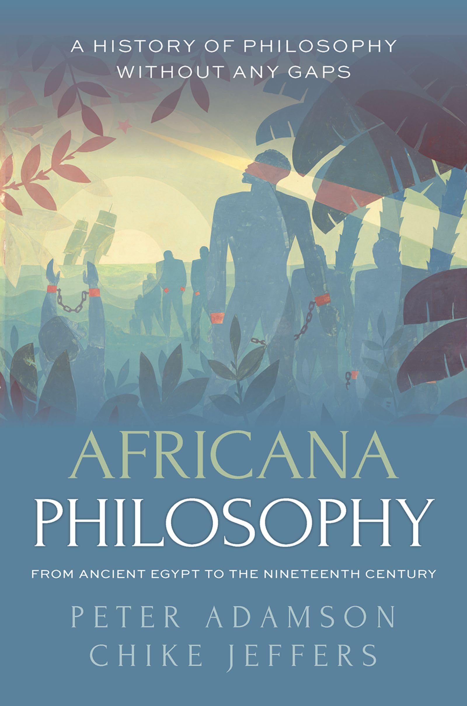 Peter Adamson Africana Philosophy From Ancient Egypt To The Nineteenth Century, A History Of Philosophy Without Any Gaps, Volume 7
