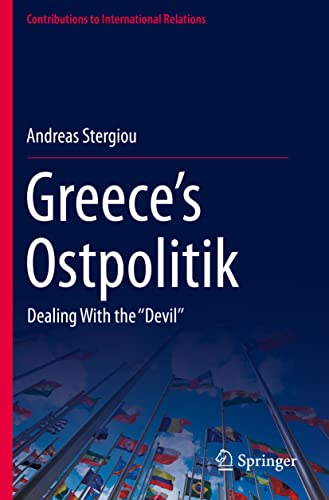 Greece’s Ostpolitik: Dealing With the ‘‘Devil’’ (Contributions to International Relations)
