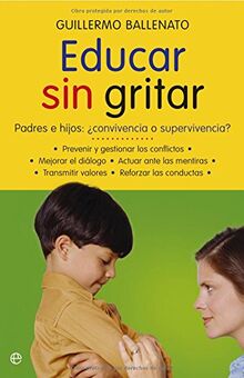 Educar sin gritar : padres e hijos : ¿convivencia o supervivencia? (Psicología y salud)