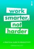 A Practical Guide to Productivity: Work Smarter, Not Harder (Practical Guides)