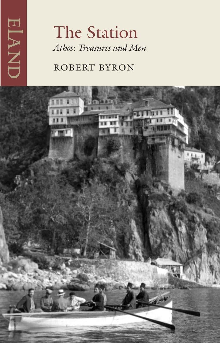 Robert Byron The Station, Athos, Treasures And Men (Eland Classics)