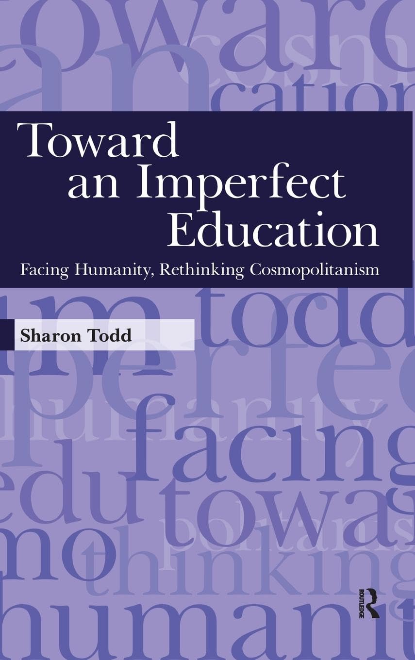 Toward an Imperfect Education: Facing Humanity, Rethinking Cosmopolitanism (Interventions: Education, Philosophy & Culture)