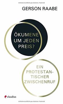 Ökumene um jeden Preis?: Ein protestantischer Zwischenruf