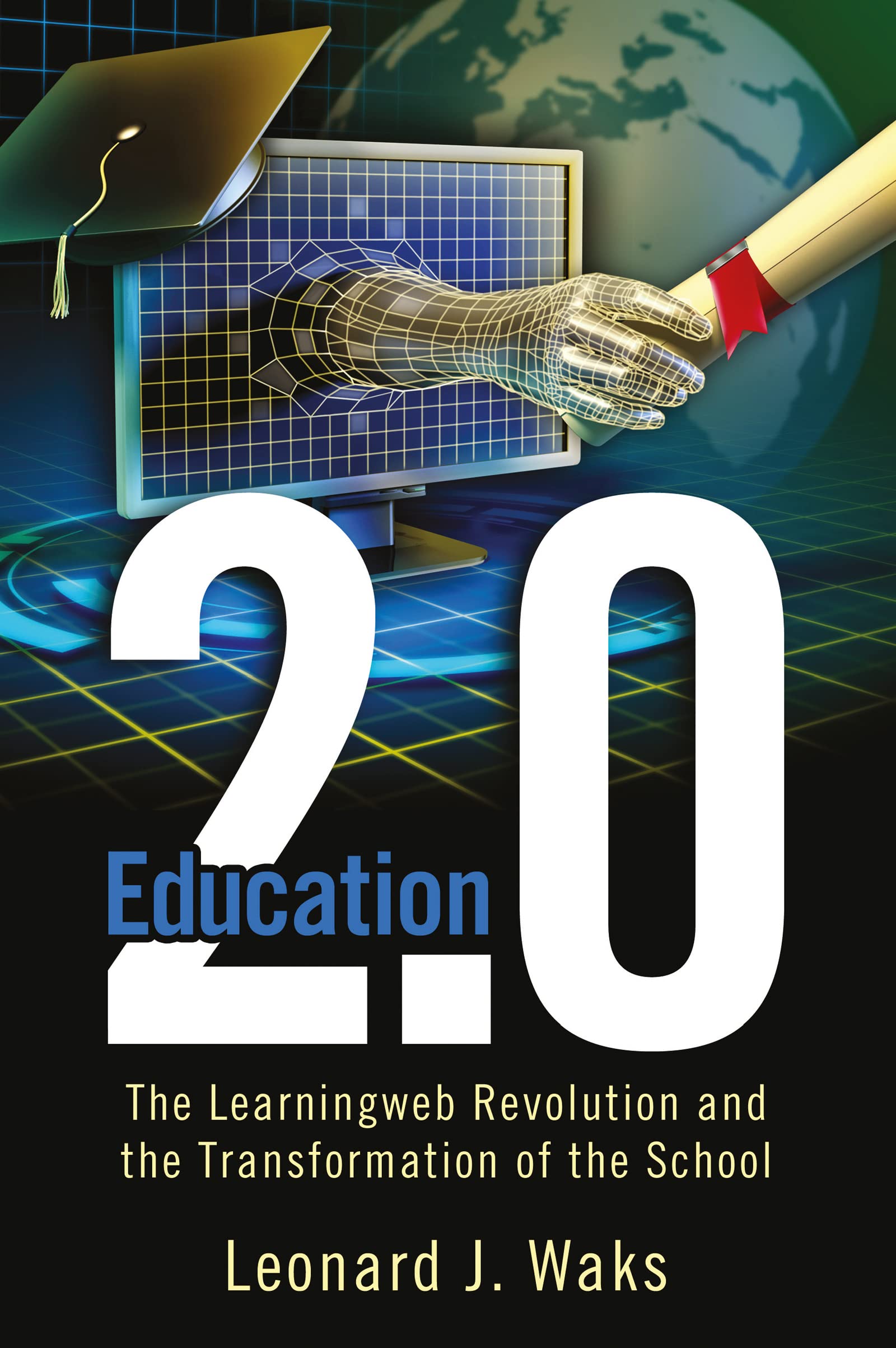 Education 2.0: The LearningWeb Revolution and the Transformation of the School