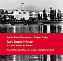 Das Bundeshaus von Hans Schwippert in Bonn.: Architektonische Moderne und demokratischer Geist. Mit einem Vorwort von Wolfgang Pehnt