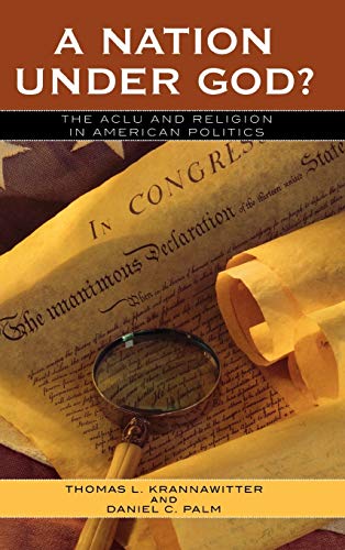 A Nation Under God?: The ACLU and Religion in American Politics (Claremont Institute Statesmanship and Political Philosophy)
