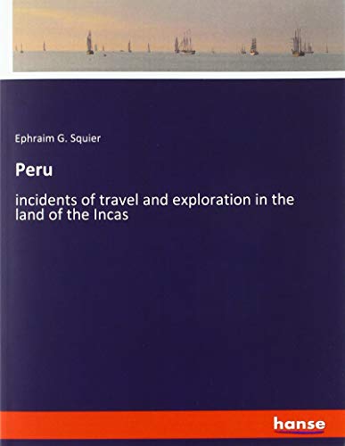 Peru: incidents of travel and exploration in the land of the Incas
