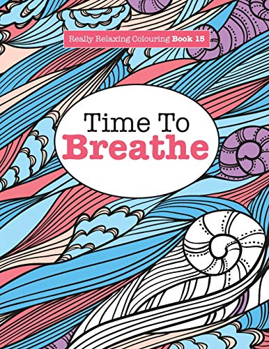 Really Relaxing Colouring Book 15: Time To BREATHE (Really Relaxing Colouring Books, Band 15)