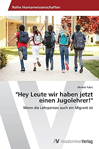 Hey Leute wir haben jetzt einen Jugolehrer!: Wenn die Lehrperson auch ein Migrant ist