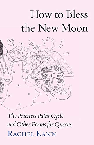How to Bless the New Moon: The Priestess Paths Cycle and Other Poems for Queens (Jewish Poetry Project, Band 11)