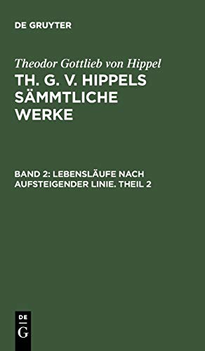 Lebensläufe nach aufsteigender Linie. Theil 2 (Theodor Gottlieb von Hippel: Th. G. v. Hippels sämmtliche Werke)