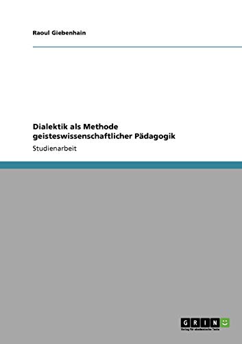 Dialektik als Methode geisteswissenschaftlicher Pädagogik