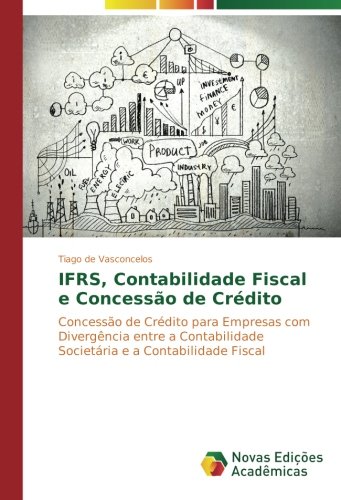 IFRS, Contabilidade Fiscal e Concessão de Crédito: Concessão de Crédito para Empresas com Divergência entre a Contabilidade Societária e a Contabilidade Fiscal