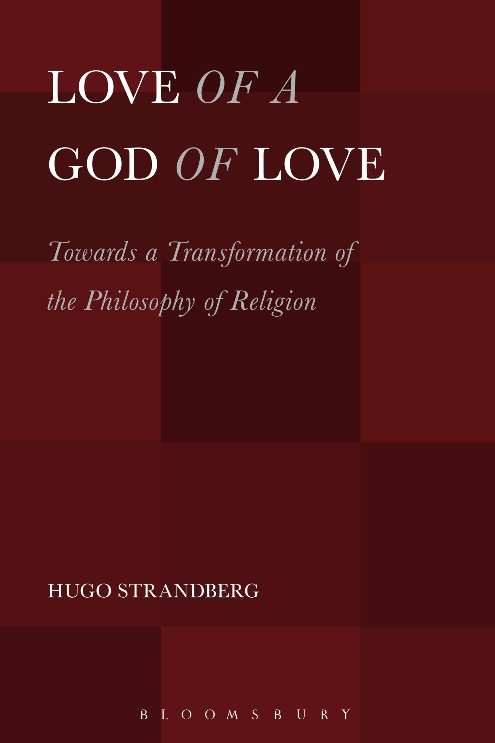Love of a God of Love: Towards A Transformation Of The Philosophy Of Religion