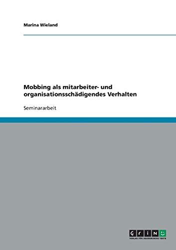 Mobbing als mitarbeiter- und organisationsschädigendes Verhalten