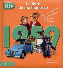 Nés en 1959 : le livre de ma jeunesse : tous les souvenirs de mon enfance et de mon adolescence