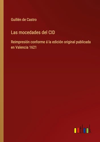 Las mocedades del CID: Reimpresión conforme á la edición original publicada en Valencia 1621