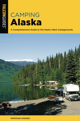 Camping Alaska: A Comprehensive Guide to the State's Best Campgrounds