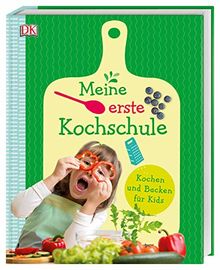 Meine erste Kochschule: Kochen und Backen für Kids