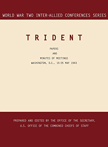 TRIDENT: Washington, D.C., 15-25 May 1943 (World War II Inter-Allied Conferences series)