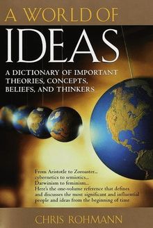 A World of Ideas: A Dictionary of Important Theories, Concepts, Beliefs, and Thinkers