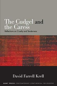 The Cudgel and the Caress: Reflections on Cruelty and Tenderness (Suny in Contemporary Continental Philosophy)