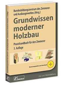 Grundwissen moderner Holzbau: Praxishandbuch für den Zimmerer