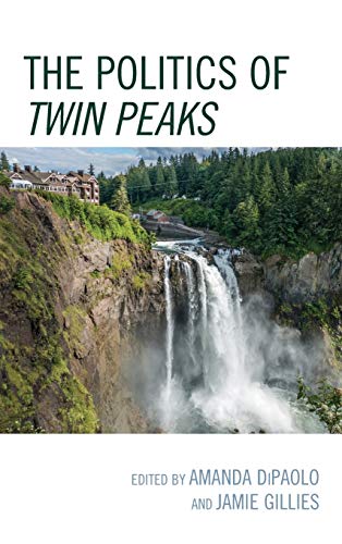 The Politics of Twin Peaks (Politics, Literature, and Film)