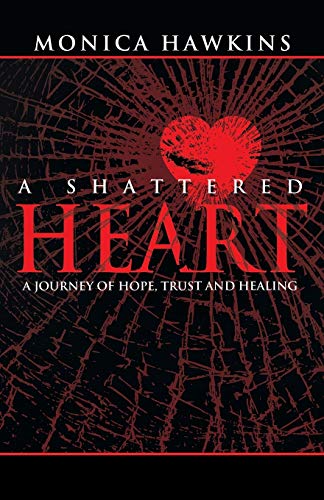 A Shattered Heart: A Journey of Hope, Trust, and Healing