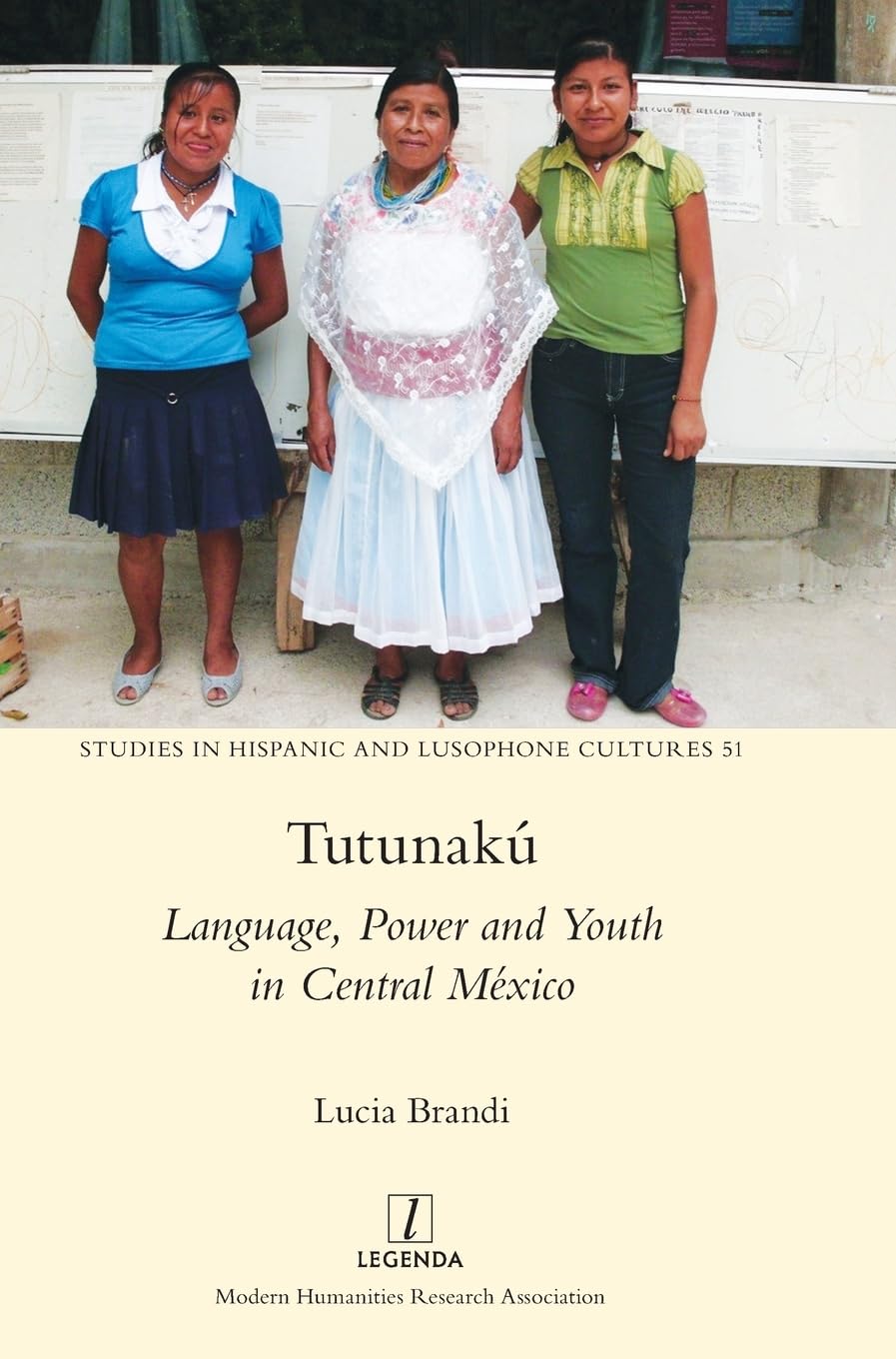 Tutunakú: Language, Power and Youth in Central México (Studies in Hispanic and Lusophone Cultures, Band 51)