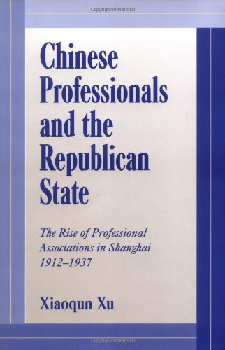 Chinese Professionals and the Republican State: The Rise of Professional Associations in Shanghai, 1912–1937 (Cambridge Modern China Series)