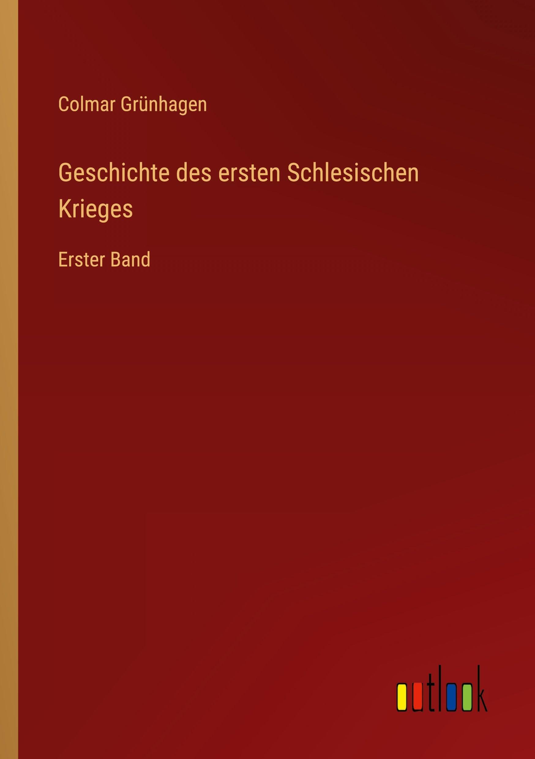 Geschichte des ersten Schlesischen Krieges: Erster Band