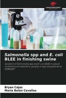 Salmonella spp and E. coli BLEE in finishing swine: Isolation of Salmonella spp and E. coli BLEE in caecal contents and mesenteric ganglia in pigs slaughtered at EMRAQEP