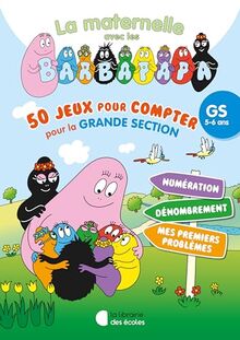 La maternelle avec les Barbapapa : 50 jeux pour compter pour la grande section, GS, 5-6 ans : pour consolider tous les apprentissages