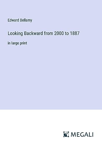 Looking Backward from 2000 to 1887: in large print