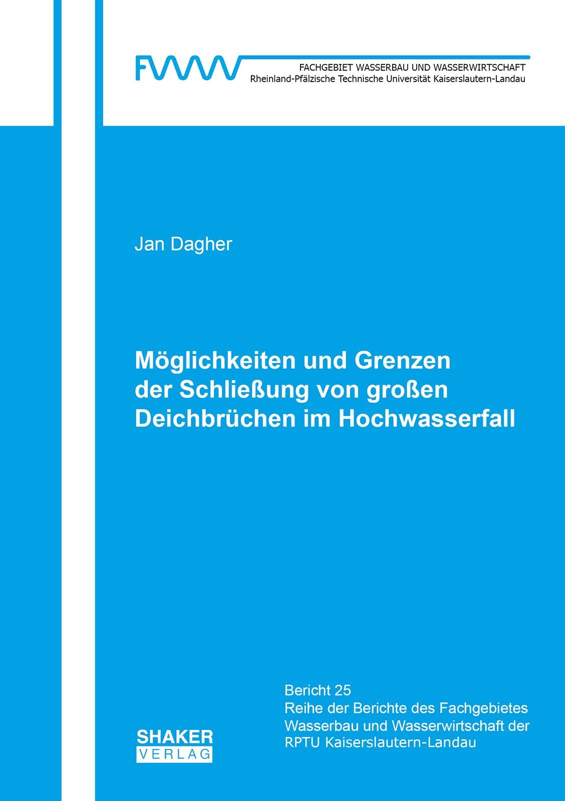 Möglichkeiten und Grenzen der Schließung von großen Deichbrüchen im Hochwasserfall (Berichte des Fachgebietes Wasserbau und Wasserwirtschaft der Technischen Universität Kaiserslautern)