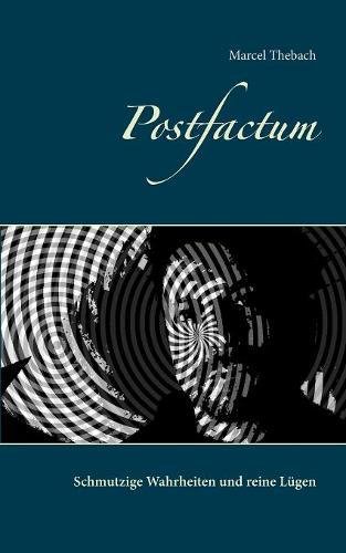 Postfactum: Schmutzige Wahrheiten und reine Lügen