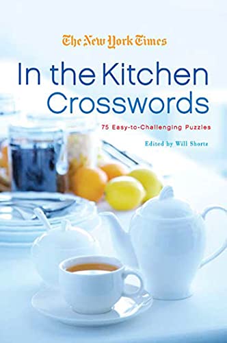 The New York Times In the Kitchen Crosswords: 75 Easy to Challenging Puzzles
