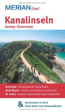 Kanalinseln Jersey Guernsey: MERIAN live!  Mit Kartenatlas im Buch und Extra-Karte zum Herausnehmen: Guernsey: Faszinierende Steilküsten. Shell Beach: ... St.Aubin: Jerseys malerisches Küstenstädtchen