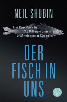 Der Fisch in uns: Eine Reise durch die 3,5 Milliarden Jahre alte Geschichte unseres Körpers von Shubin, Neil | Buch | Zustand gut