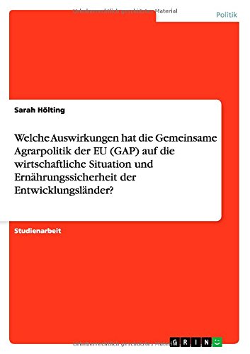 Welche Auswirkungen hat die Gemeinsame Agrarpolitik der EU (GAP) auf die wirtschaftliche Situation und Ernährungssicherheit der Entwicklungsländer?