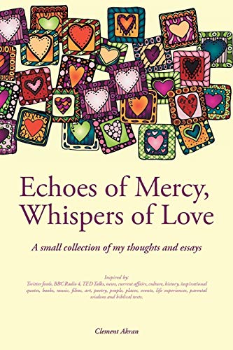 Echoes of Mercy, Whispers of Love: A Small Collection of My Thoughts and Essays: A Collection of Thoughts and Essays