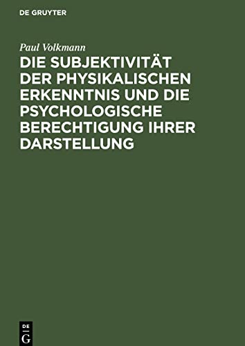 Die Subjektivität der physikalischen Erkenntnis und die psychologische Berechtigung ihrer Darstellung: Rede bei Übergabe des Rektorates der ... in Königsberg i. Pr. am 12. April 1908