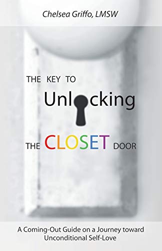 The Key to Unlocking the Closet Door: A Coming-Out Guide on a Journey toward Unconditional Self-Love
