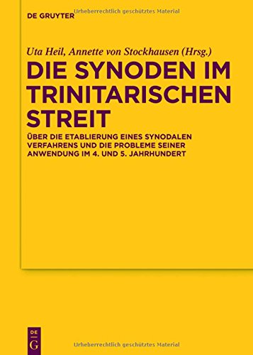 Die Synoden im trinitarischen Streit: Über die Etablierung eines synodalen Verfahrens und die Probleme seiner Anwendung im 4. und 5. Jahrhundert ... der altchristlichen Literatur, Band 177)