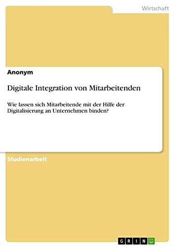 Digitale Integration von Mitarbeitenden: Wie lassen sich Mitarbeitende mit der Hilfe der Digitalisierung an Unternehmen binden?
