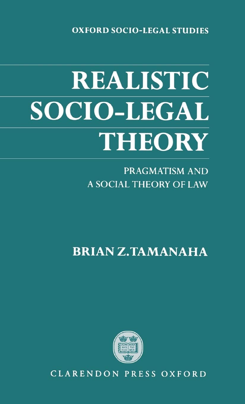Realistic Socio-Legal Theory Osls: Pragmatism and a Social Theory of Law (Oxford Socio-Legal Studies)
