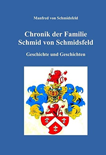 Chronik der Familie Schmid von Schmidsfeld: Geschichte und Geschichten